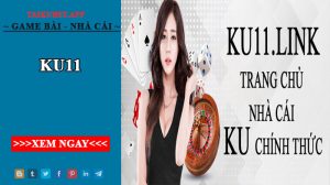 Ku11- Tải app Ku11 và tham gia sảnh casino online lớn nhất Việt Nam